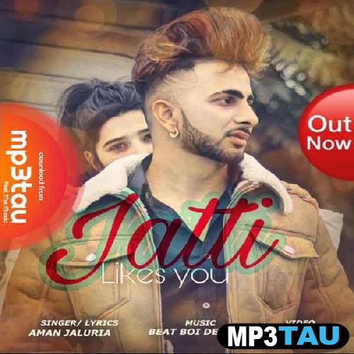 Jatti-Likes-You Aman Jaluria mp3 song lyrics